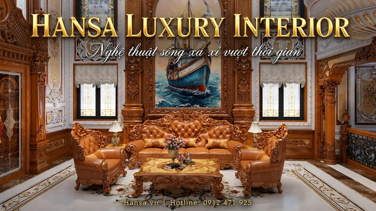 Hansa Luxury Interior: Nghệ thuật sống xa xỉ vượt thời gian